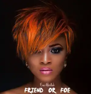Eva Alordiah - Friend Or Foe
